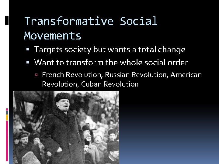 Transformative Social Movements Targets society but wants a total change Want to transform the