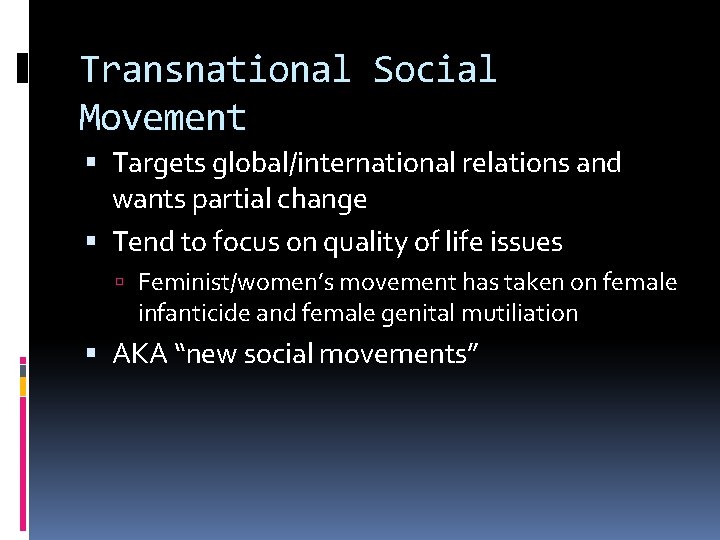 Transnational Social Movement Targets global/international relations and wants partial change Tend to focus on