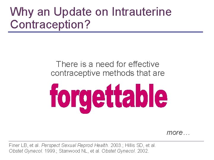 Why an Update on Intrauterine Contraception? There is a need for effective contraceptive methods Why an Update on Intrauterine Contraception? There is a need for effective contraceptive methods