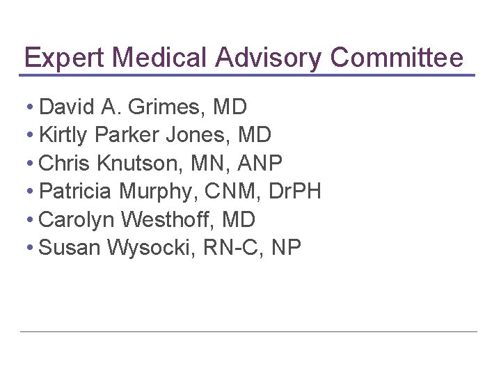 Expert Medical Advisory Committee • David A. Grimes, MD • Kirtly Parker Jones, MD Expert Medical Advisory Committee • David A. Grimes, MD • Kirtly Parker Jones, MD