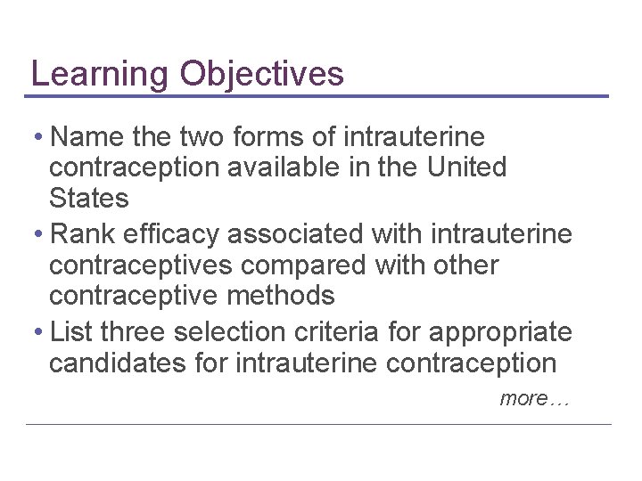 Learning Objectives • Name the two forms of intrauterine contraception available in the United Learning Objectives • Name the two forms of intrauterine contraception available in the United