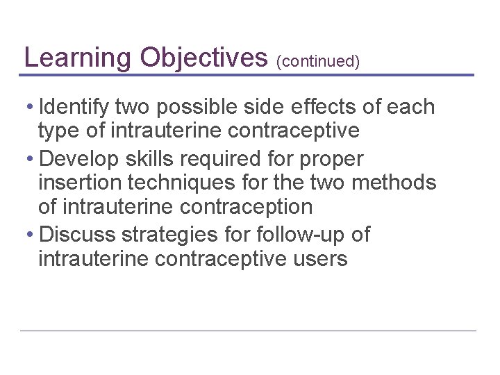 Learning Objectives (continued) • Identify two possible side effects of each type of intrauterine Learning Objectives (continued) • Identify two possible side effects of each type of intrauterine