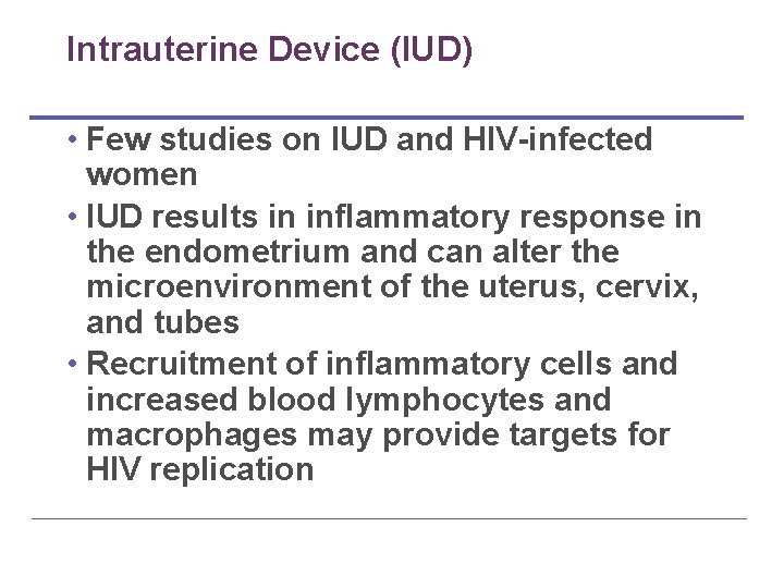 Intrauterine Device (IUD) • Few studies on IUD and HIV-infected women • IUD results Intrauterine Device (IUD) • Few studies on IUD and HIV-infected women • IUD results
