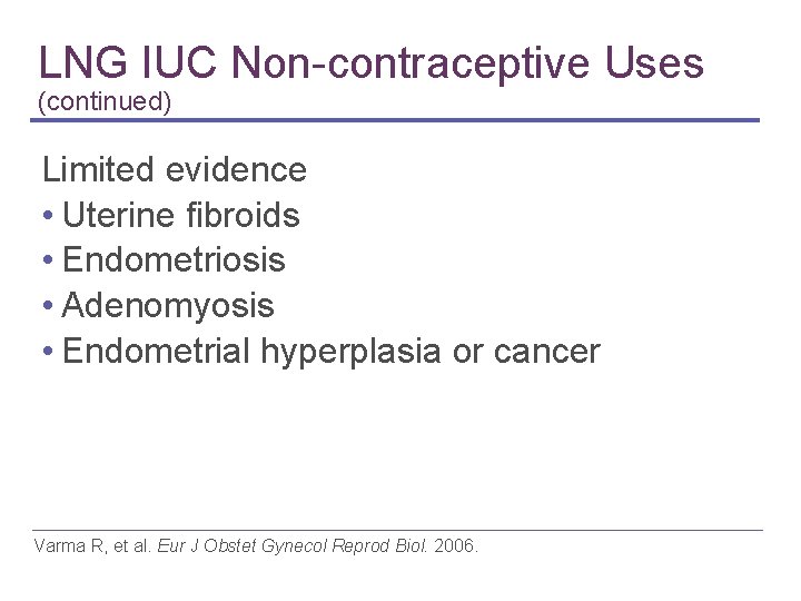LNG IUC Non-contraceptive Uses (continued) Limited evidence • Uterine fibroids • Endometriosis • Adenomyosis LNG IUC Non-contraceptive Uses (continued) Limited evidence • Uterine fibroids • Endometriosis • Adenomyosis