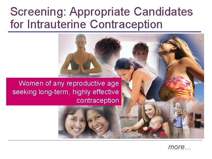 Screening: Appropriate Candidates for Intrauterine Contraception Women of any reproductive age seeking long-term, highly Screening: Appropriate Candidates for Intrauterine Contraception Women of any reproductive age seeking long-term, highly