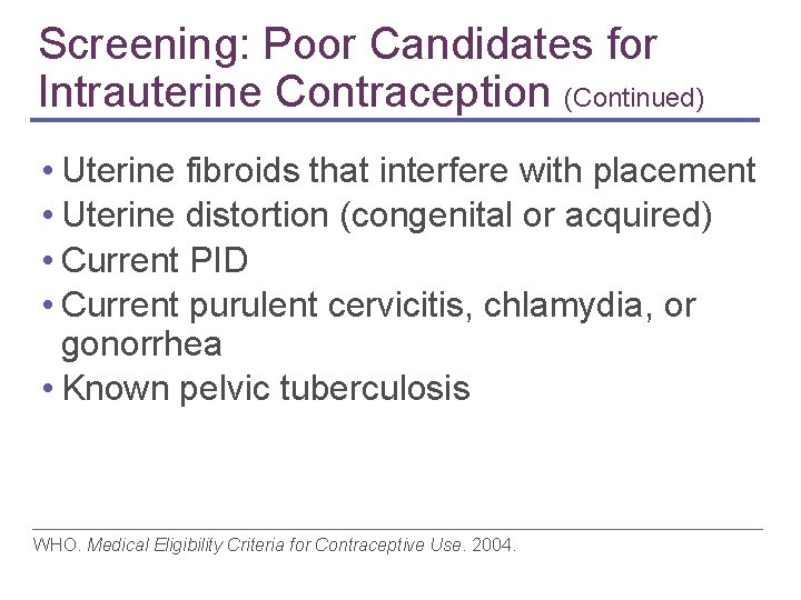 Screening: Poor Candidates for Intrauterine Contraception (Continued) • Uterine fibroids that interfere with placement Screening: Poor Candidates for Intrauterine Contraception (Continued) • Uterine fibroids that interfere with placement