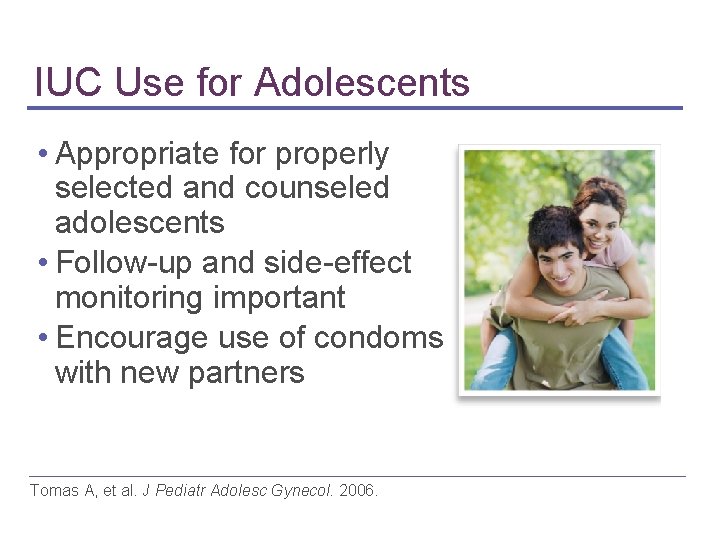 IUC Use for Adolescents • Appropriate for properly selected and counseled adolescents • Follow-up IUC Use for Adolescents • Appropriate for properly selected and counseled adolescents • Follow-up