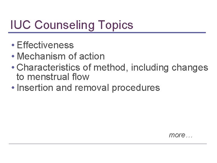 IUC Counseling Topics • Effectiveness • Mechanism of action • Characteristics of method, including IUC Counseling Topics • Effectiveness • Mechanism of action • Characteristics of method, including