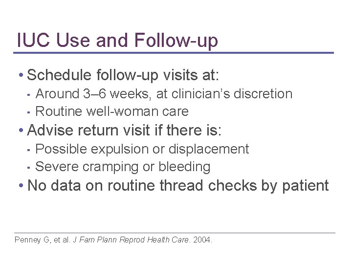 IUC Use and Follow-up • Schedule follow-up visits at: ▪ ▪ Around 3– 6 IUC Use and Follow-up • Schedule follow-up visits at: ▪ ▪ Around 3– 6