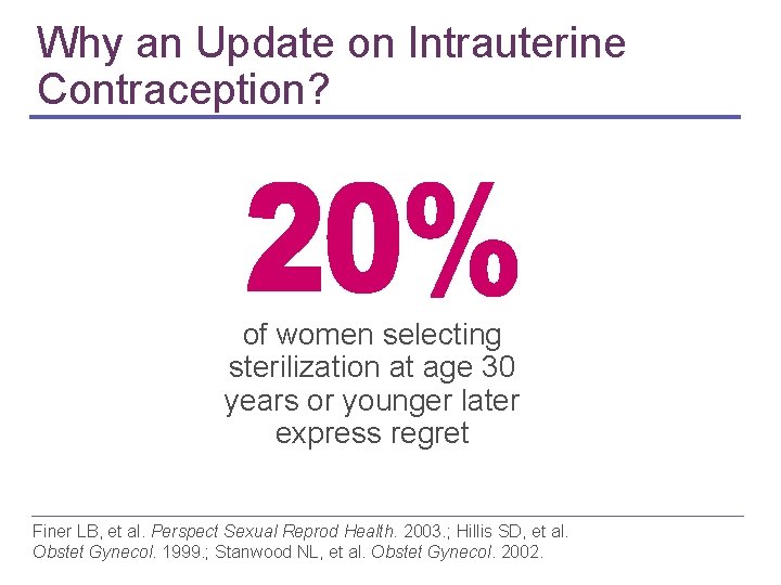 Why an Update on Intrauterine Contraception? of women selecting sterilization at age 30 years Why an Update on Intrauterine Contraception? of women selecting sterilization at age 30 years