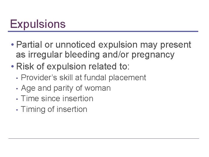 Expulsions • Partial or unnoticed expulsion may present as irregular bleeding and/or pregnancy • Expulsions • Partial or unnoticed expulsion may present as irregular bleeding and/or pregnancy •