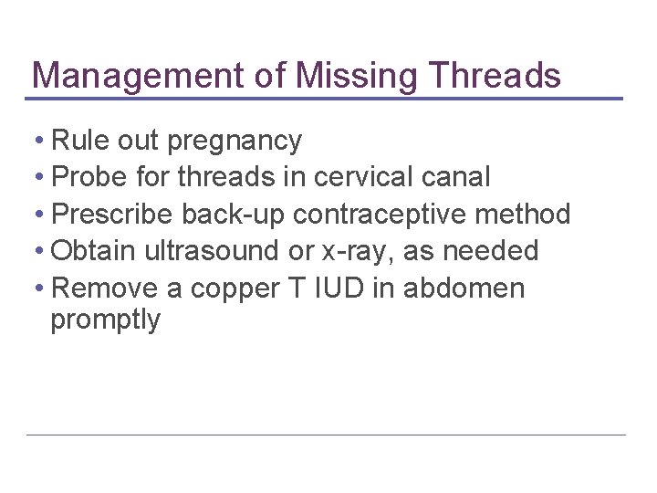 Management of Missing Threads • Rule out pregnancy • Probe for threads in cervical Management of Missing Threads • Rule out pregnancy • Probe for threads in cervical