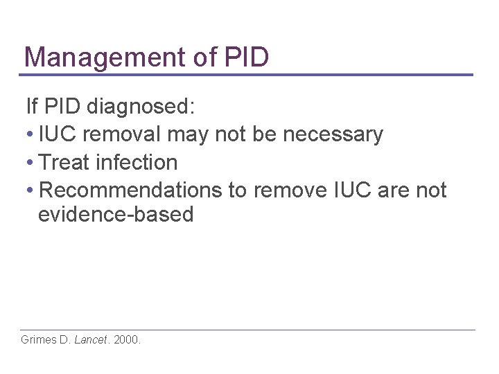 Management of PID If PID diagnosed: • IUC removal may not be necessary • Management of PID If PID diagnosed: • IUC removal may not be necessary •