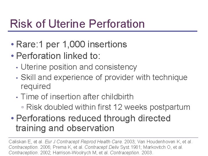 Risk of Uterine Perforation • Rare: 1 per 1, 000 insertions • Perforation linked Risk of Uterine Perforation • Rare: 1 per 1, 000 insertions • Perforation linked