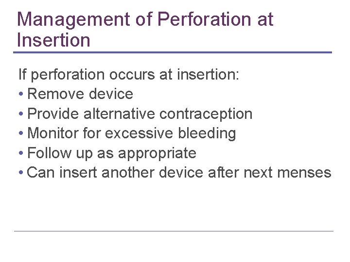 Management of Perforation at Insertion If perforation occurs at insertion: • Remove device • Management of Perforation at Insertion If perforation occurs at insertion: • Remove device •