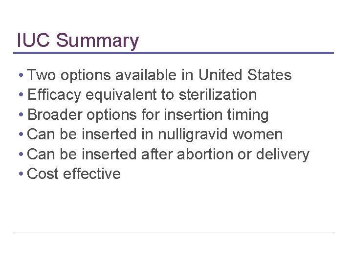IUC Summary • Two options available in United States • Efficacy equivalent to sterilization IUC Summary • Two options available in United States • Efficacy equivalent to sterilization