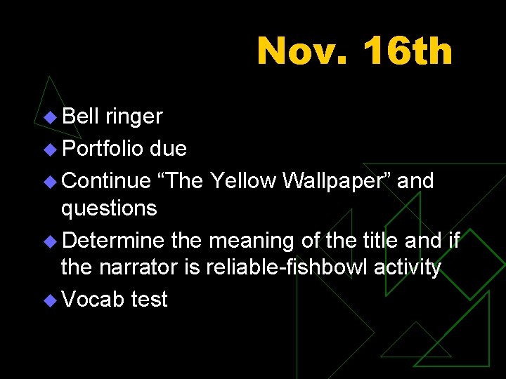Nov. 16 th u Bell ringer u Portfolio due u Continue “The Yellow Wallpaper”