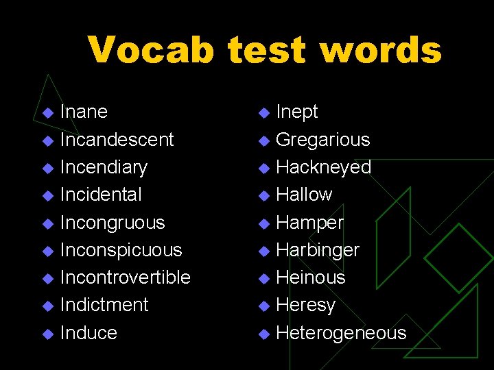 Vocab test words Inane u Incandescent u Incendiary u Incidental u Incongruous u Inconspicuous