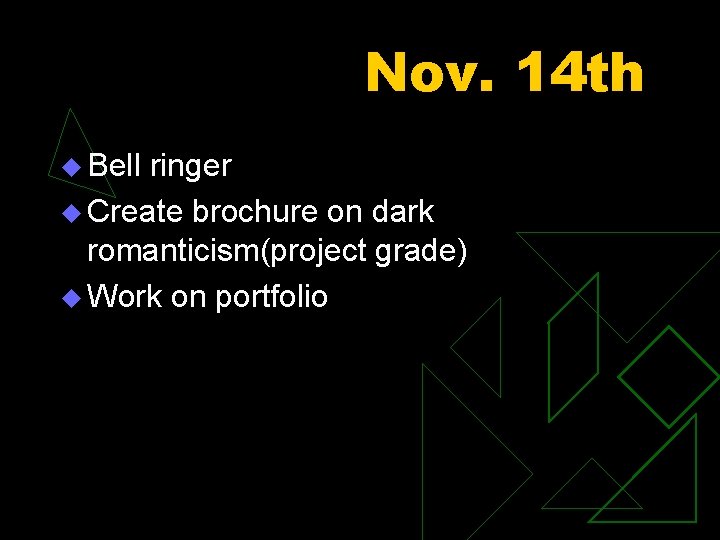 Nov. 14 th u Bell ringer u Create brochure on dark romanticism(project grade) u