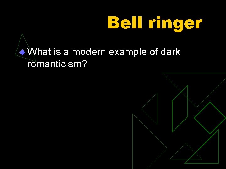 Bell ringer u What is a modern example of dark romanticism? 