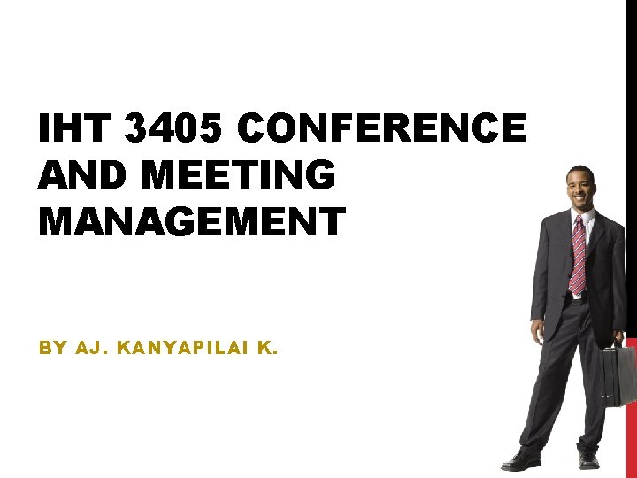 IHT 3405 CONFERENCE AND MEETING MANAGEMENT BY AJ. KANYAPILAI K. 