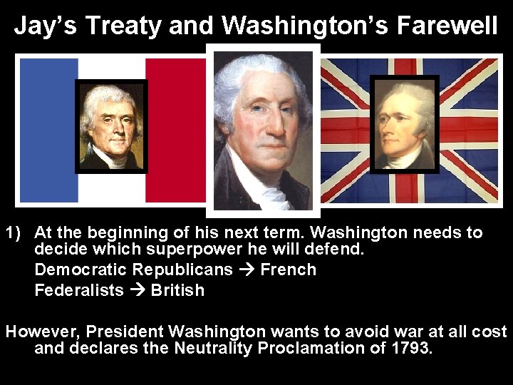Jay’s Treaty and Washington’s Farewell 1) At the beginning of his next term. Washington