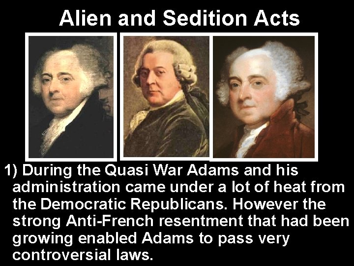 Alien and Sedition Acts 1) During the Quasi War Adams and his administration came