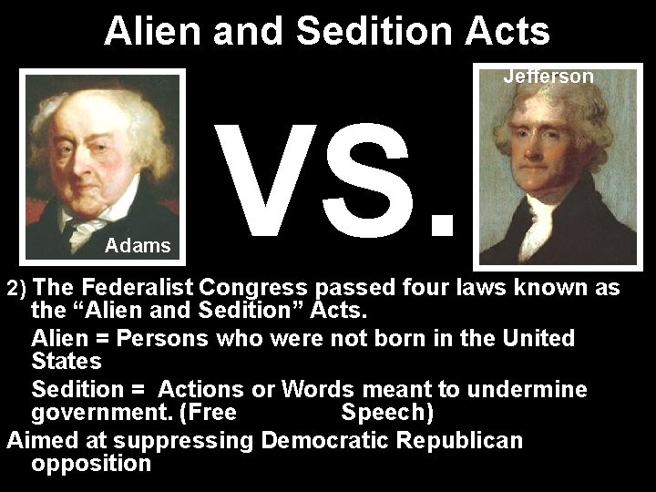 Alien and Sedition Acts Jefferson Adams VS. 2) The Federalist Congress passed four laws