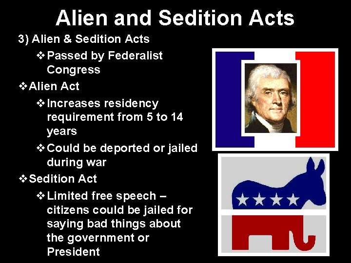 Alien and Sedition Acts 3) Alien & Sedition Acts v. Passed by Federalist Congress