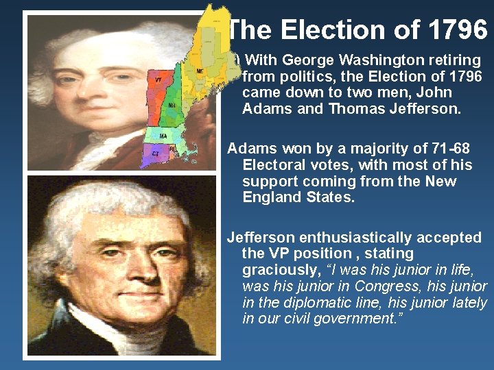 The Election of 1796 7) With George Washington retiring from politics, the Election of