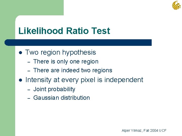 Likelihood Ratio Test l Two region hypothesis – – l There is only one