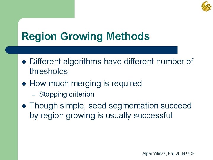 Region Growing Methods l l Different algorithms have different number of thresholds How much