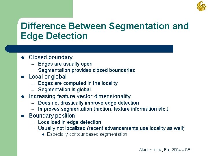 Difference Between Segmentation and Edge Detection l Closed boundary – – l Local or