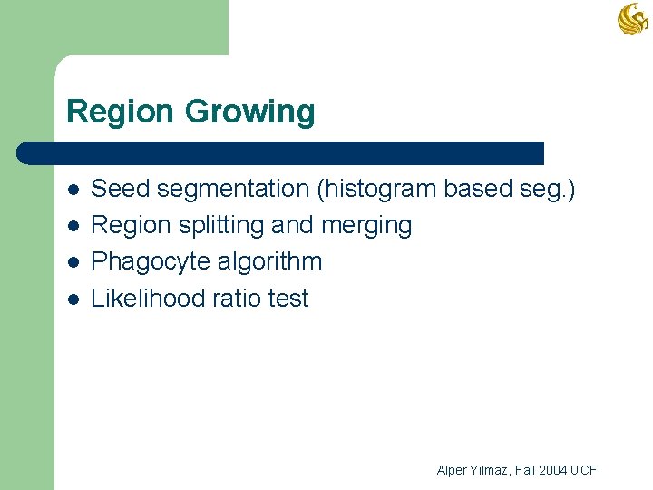 Region Growing l l Seed segmentation (histogram based seg. ) Region splitting and merging