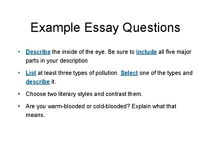Example Essay Questions • Describe the inside of the eye. Be sure to include