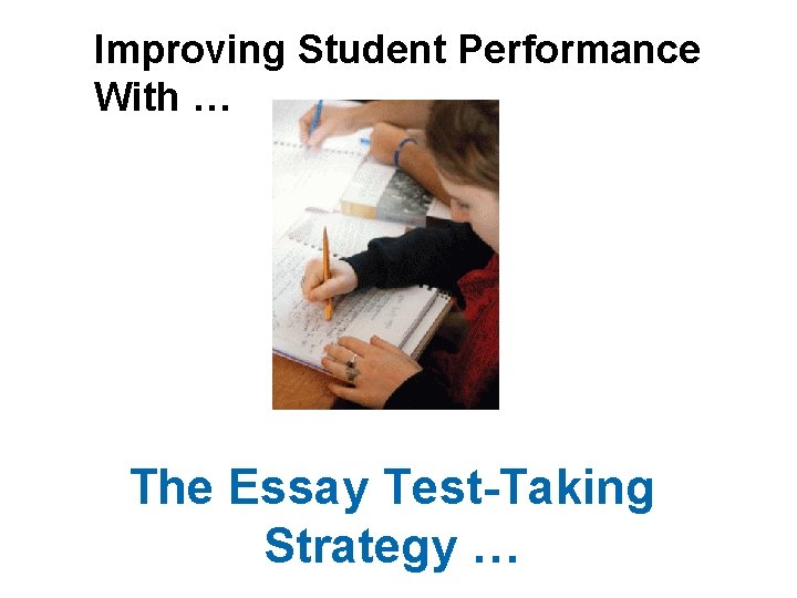 Improving Student Performance With … The Essay Test-Taking Strategy … 