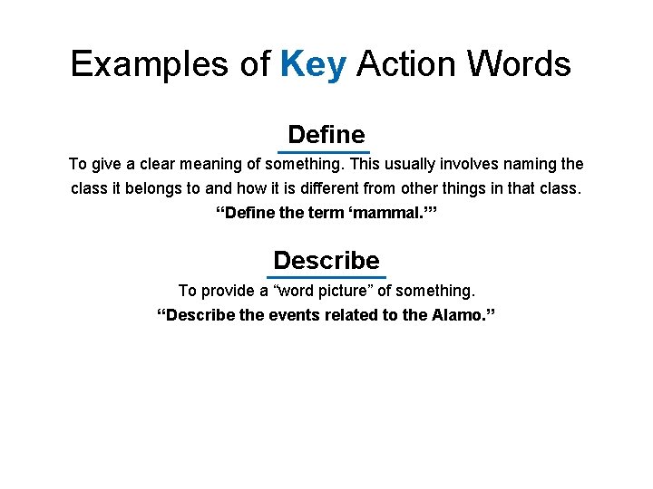 Examples of Key Action Words Define To give a clear meaning of something. This