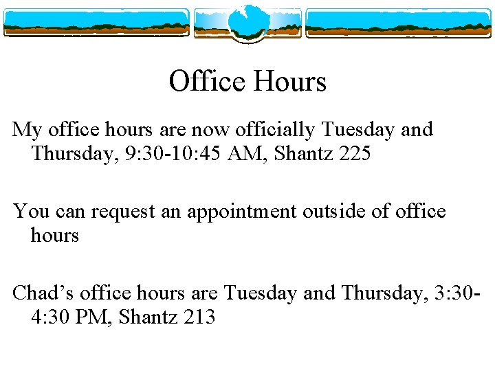 Office Hours My office hours are now officially Tuesday and Thursday, 9: 30 -10: