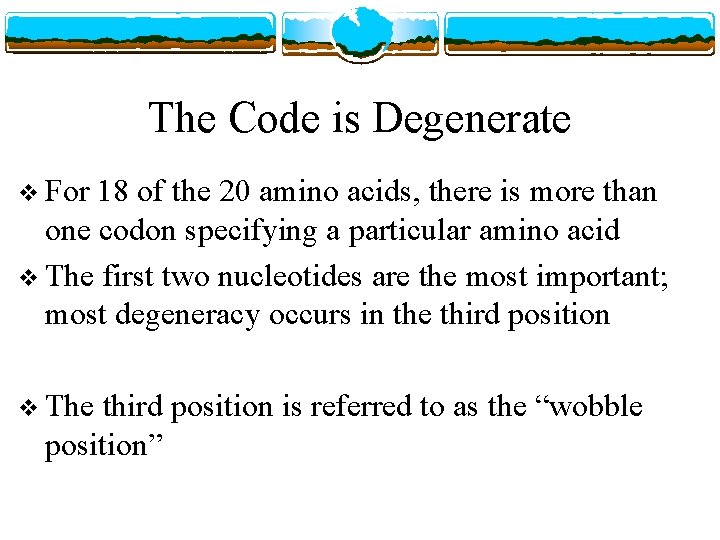 The Code is Degenerate v For 18 of the 20 amino acids, there is