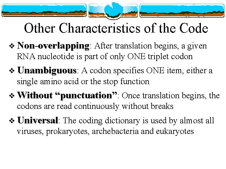 Other Characteristics of the Code v Non-overlapping: After translation begins, a given RNA nucleotide