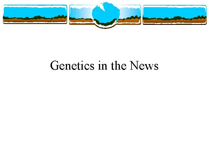 Genetics in the News 
