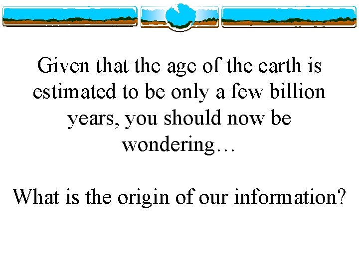 Given that the age of the earth is estimated to be only a few