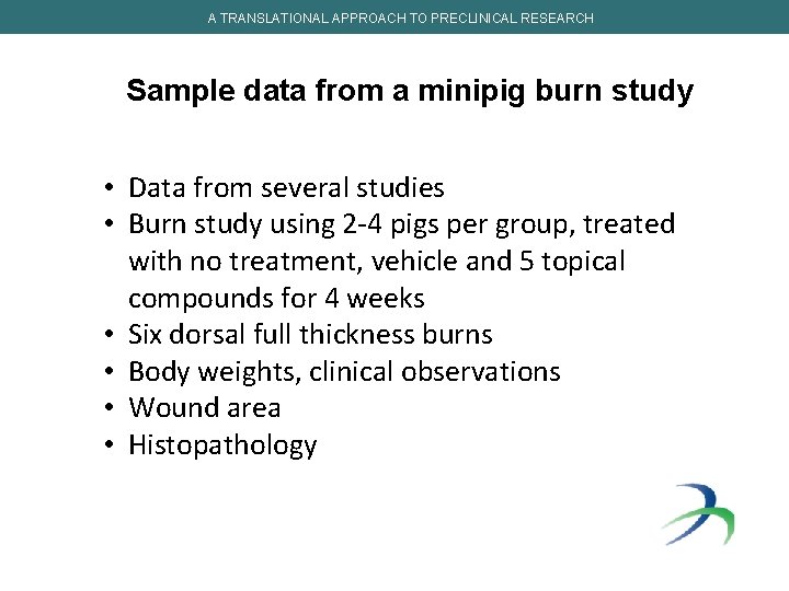 A TRANSLATIONAL APPROACH TO PRECLINICAL RESEARCH Sample data from a minipig burn study •
