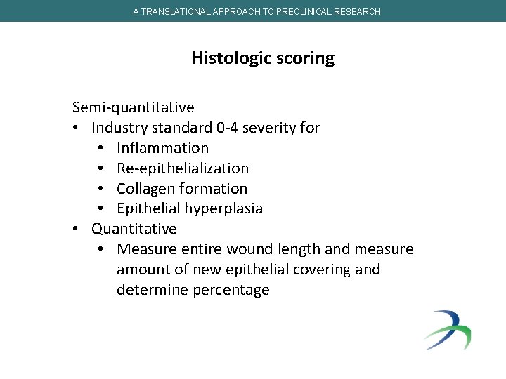 A TRANSLATIONAL APPROACH TO PRECLINICAL RESEARCH Histologic scoring Semi-quantitative • Industry standard 0 -4