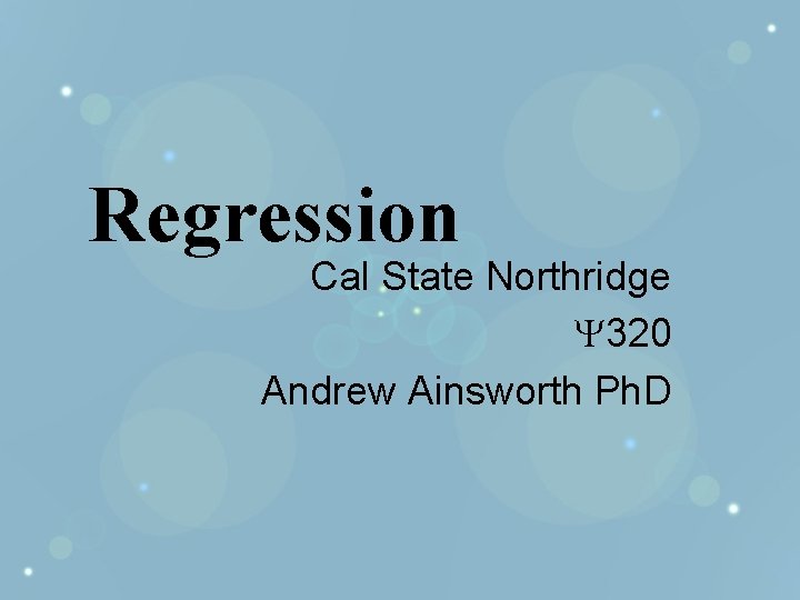 Regression Cal State Northridge 320 Andrew Ainsworth Ph. D 