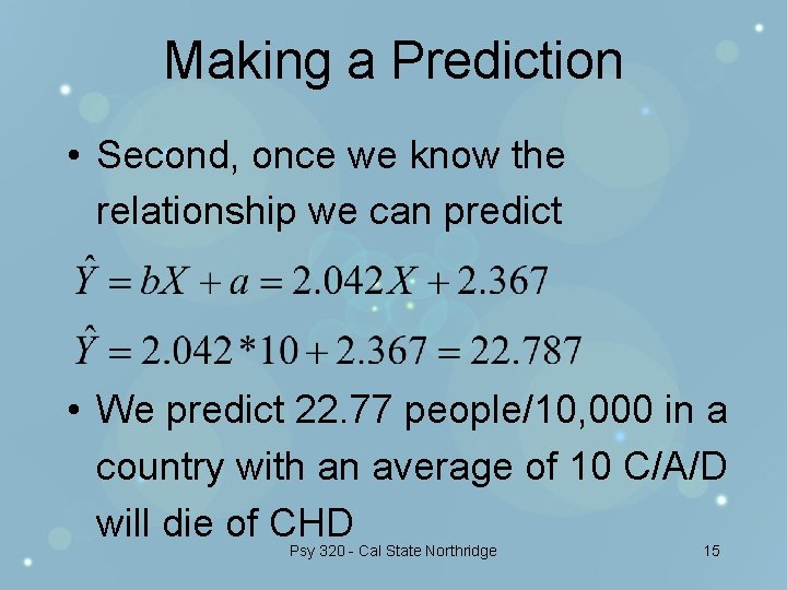 Making a Prediction • Second, once we know the relationship we can predict •