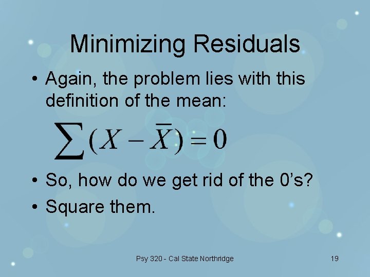 Minimizing Residuals • Again, the problem lies with this definition of the mean: •