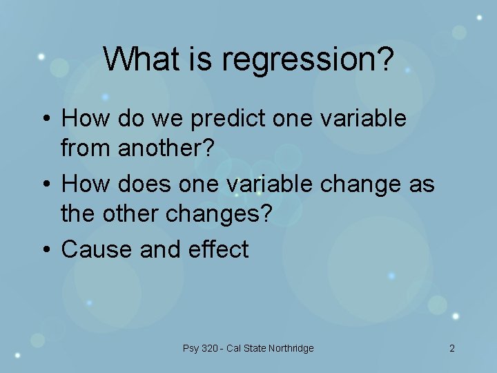 What is regression? • How do we predict one variable from another? • How