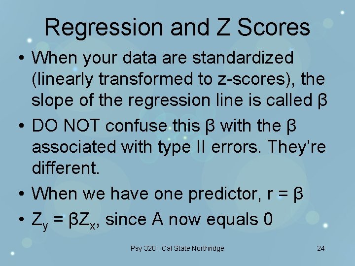 Regression and Z Scores • When your data are standardized (linearly transformed to z-scores),