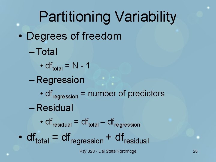 Partitioning Variability • Degrees of freedom – Total • dftotal = N - 1